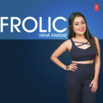 Frolic Neha Kakkar - Jasmine Sandlas Song Download